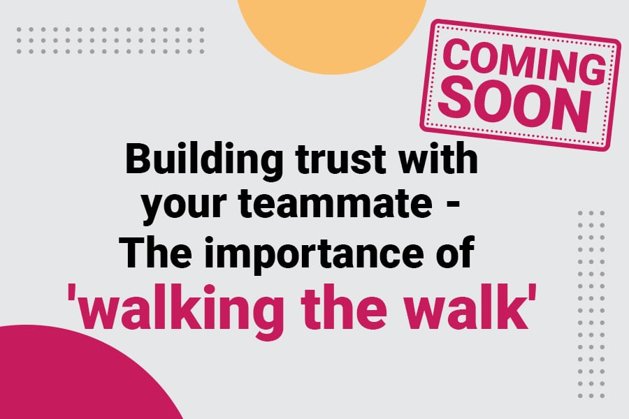Building trust with your teammate The importance of 'walking the walk